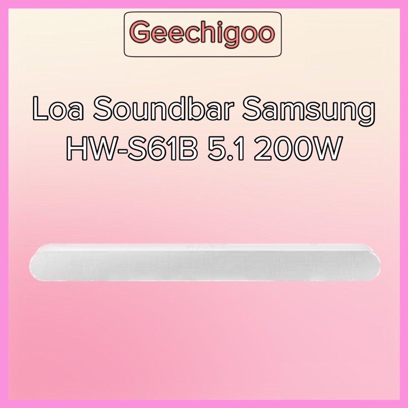 Loa Thanh SAMSUNG Soundbar HW- S61B 5.1 200W 2022 Hàng Chính Hãng Bảo Hành 12 Tháng
