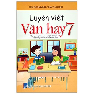 Sách luyện viết văn hay 7 (biên soạn theo chương trinh gdpt mới) (dùng chung cho các bộ sgk hiện hành)