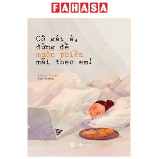 Sách cô gái à, đừng để muộn phiền mãi theo em!