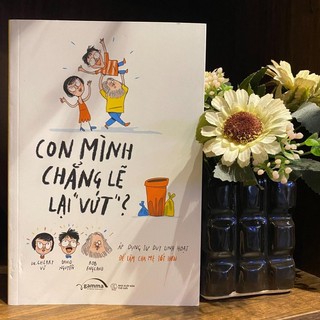 Sách - Con Mình Chẳng Lẽ Lại Vứt