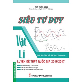 Siêu Tư Duy Vật Lý Luyện Đề THPT Quốc Gia 2016 - 2017