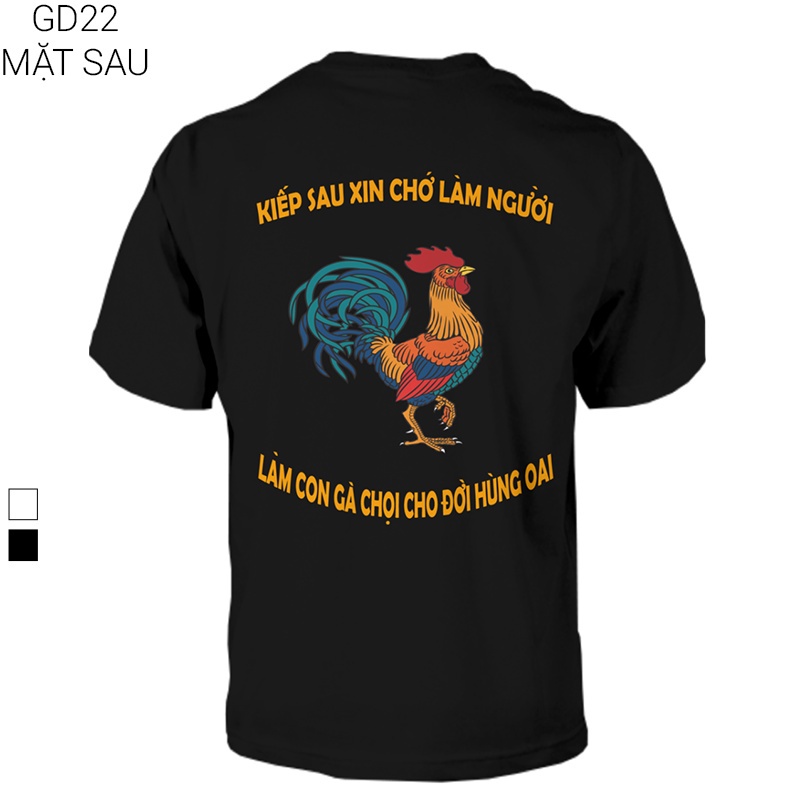 Áo thun mê gà đá kiếp sau xin chớ làm người làm con gà chọi cho đời hùng oai GD22