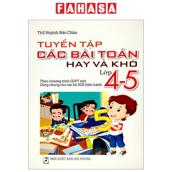 Sách Tuyển Tập Các Bài Toán Hay Và Khó Lớp 4-5 (Theo Chương Trình Giáo Dục Phổ Thông Mới)