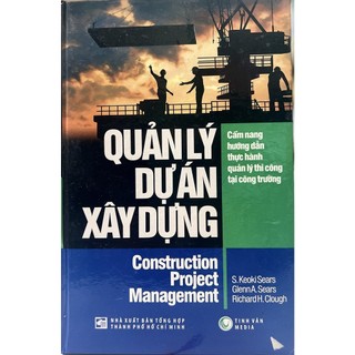 Sách - Quản lý dự án xây dựng - Cẩm nang hướng dẫn thực hành quản lý thi công tại công trường