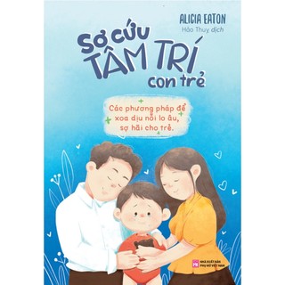 Sách Sơ Cứu Tâm Trí Con Trẻ - ML