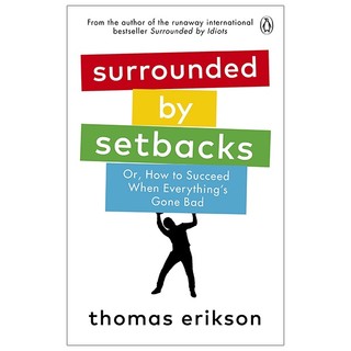 Sách ngoại văn: Surrounded By Setbacks : Or, How To Succeed When Everything's Gone Bad