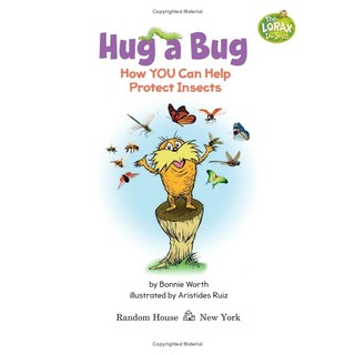Hug A Bug: How YOU Can Help Protect Insects (Dr. Seuss's The Lorax Books)