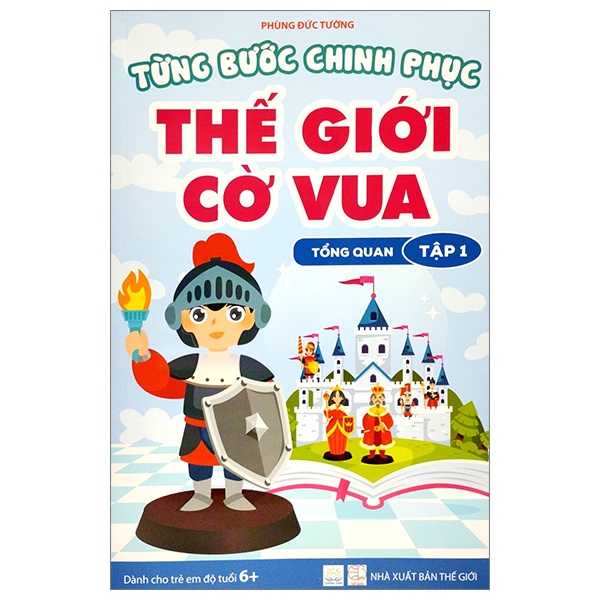 Sách Từng Bước Chinh Phục Thế Giới Cờ Vua - Tổng Quan - Tập 1