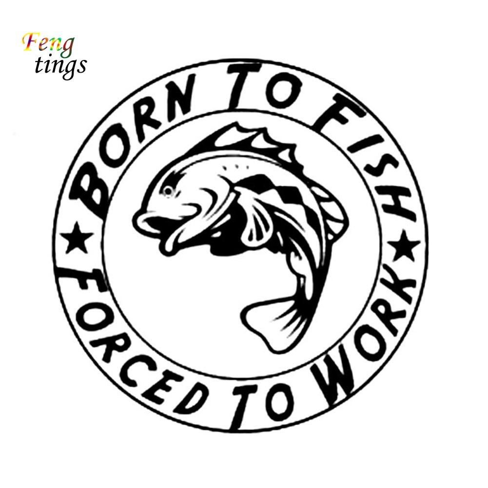 Sticker Chữ Born to Fish Forced to Work Trang Trí Xe Hơi Xe Máy
