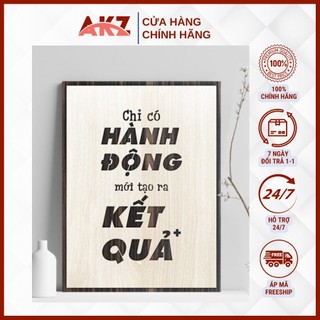 AKZ - Tranh gỗ decor truyền cảm hứng "Chỉ có hành động mới tạo ra kết quả"