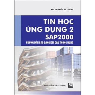 Sách - Tin học ứng dụng 2 SAP 2000 hướng dẫn các dạng kết cấu thông dụng