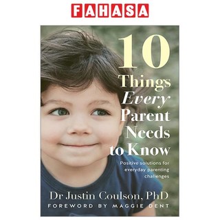 10 Things Every Parent Needs To Know: Positive Solutions For Everyday Parenting Challenges