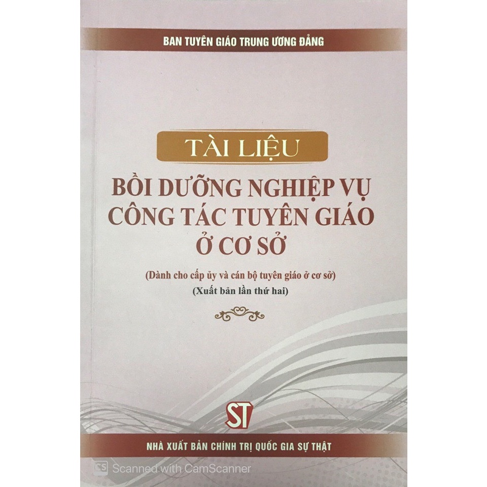 Sách Tài liệu bồi dưỡng nghiệp vụ công tác tuyên giáo ở cơ sở (Dành cho cấp ủy và cán bộ tuyên giáo ở cơ sở)