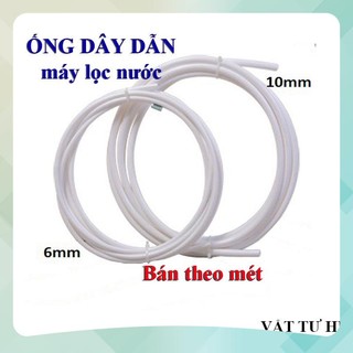 Dây dẫn nước, ống nước, dây máy lọc nước phi 6mm 10mm dùng cho máy lọc nước RO 6 10 hàng Cao cấp