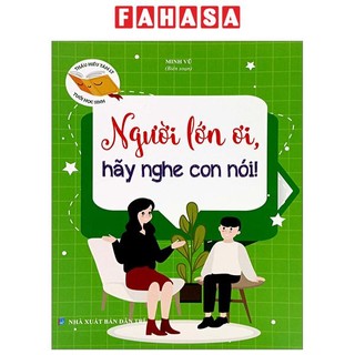 Sách Thấu Hiểu Tâm Lý Tuổi Học Sinh - Người Lớn Ơi, Hãy Nghe Con Nói