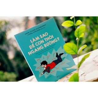Sách - Làm sao để con thôi ngang bướng? (Nhã Nam)