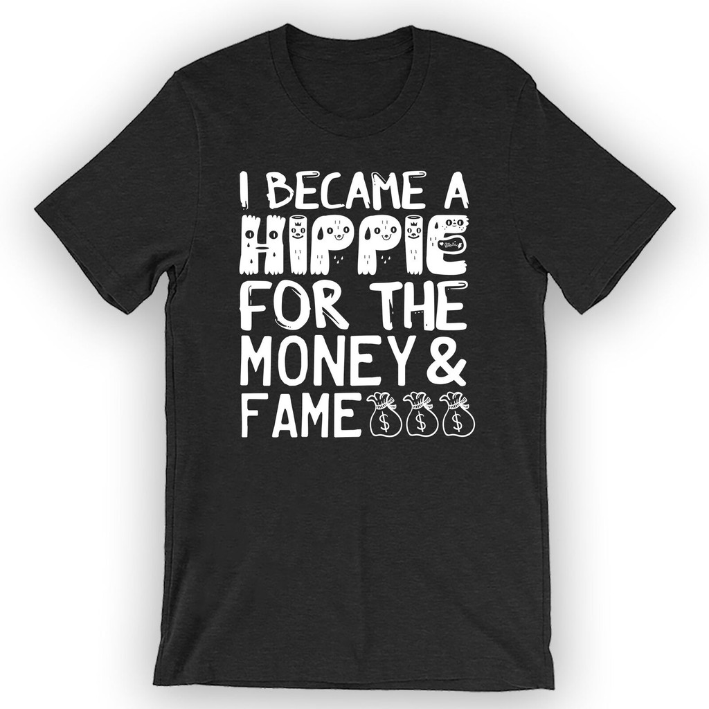 Unisex I Became A Hippie For Money And Fame Áo thun Hippie