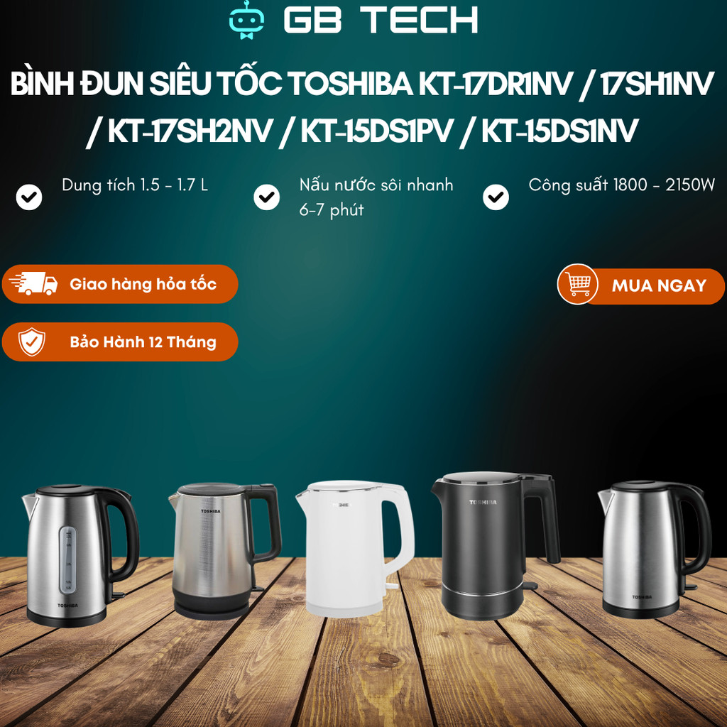 Bình đun siêu tốc Toshiba KT-17DR1NV / KT-17SH1NV / KT-17SH2NV / KT-15DS1PV / KT-15DS1NV - Bảo hành 