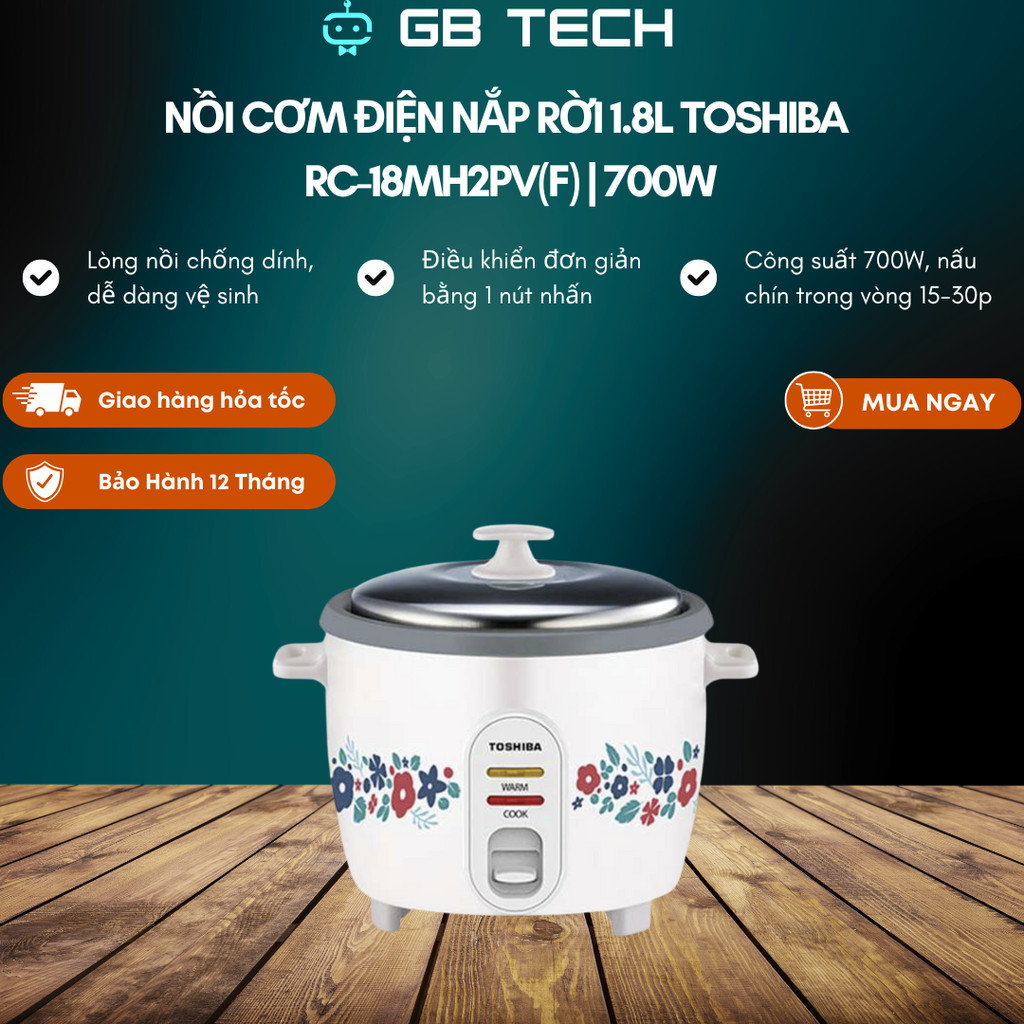 Nồi cơm nắp rời Toshiba RC-18MH2PV(F) 1.8L | RC-18MH1PV(F) 1.8L | RC-28MH1PV(G) 2.8L - BH 12 Tháng