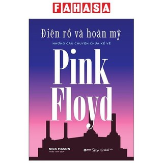 Sách - Điên Rồ Và Hoàn Mỹ - Những Câu Chuyện Chưa Kể Về Pink Floyd