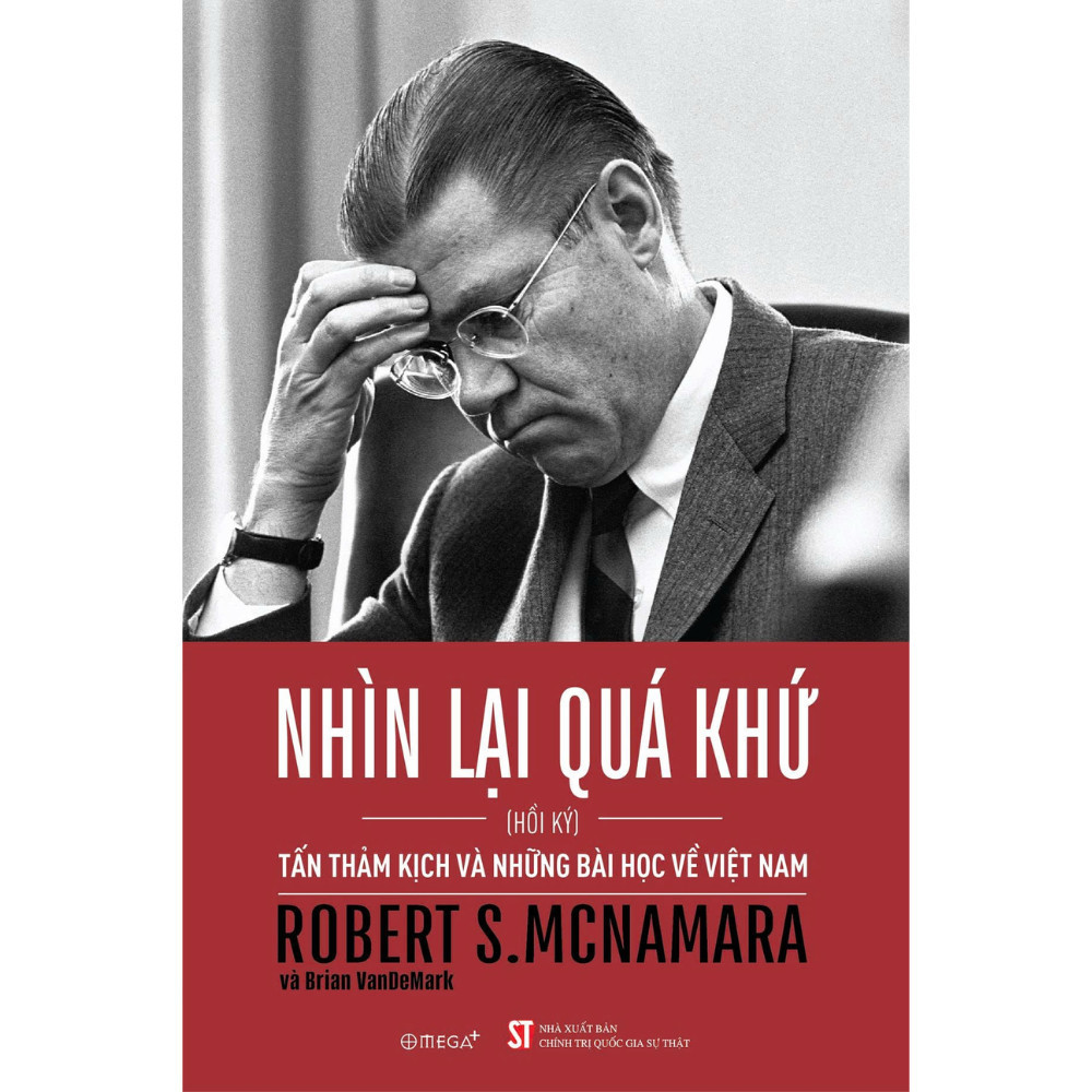 Sách Nhìn Lại Quá Khứ: Tấn Thảm Kịch và Những Bài Học Về Việt Nam - Hồi Ký Robert S.McNamara (Tái bả
