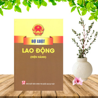 Sách - Bộ Luật Lao Động (Hiện Hành) - NXB Chính trị Quốc gia Sự thật