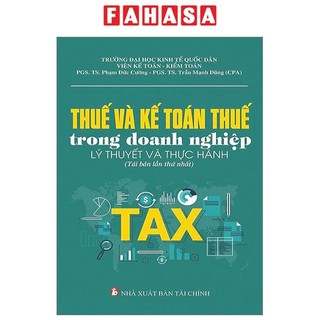 Sách thuế và kế toán thuế trong doanh nghiệp - lý thuyết và thực hành