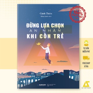 Sách - Đừng Lựa Chọn An Nhàn Khi Còn Trẻ (Tái Bản) (AZ)