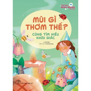 Sách thế giới giác quan kỳ thú: mùi gì thơm thế? - cùng nhau tìm hiểu khứu giác - nxb trẻ - bản quyền