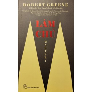 Sách LÀM CHỦ - MASTERY - Robert Greene (NXB Trẻ)