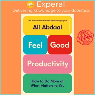 Sách - Feel-Good Productivity - How to Do More of What Matters to You by Ali Abdaal