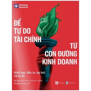 Sách - để tự do tài chính từ con đường kinh doanh - khởi tạo, đầu tư, dự trữ và tự do