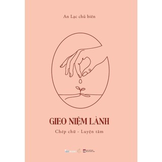 Sách - gieo niệm lành - chép chữ - luyện tâm skybooks - tác giả	an lạc chủ biên