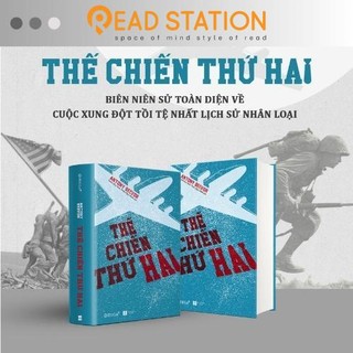 Sách: Thế Chiến Thứ Hai - Biên niên sử toàn diện và hấp dẫn về cuộc xung đột tồi tệ nhất lịch sử