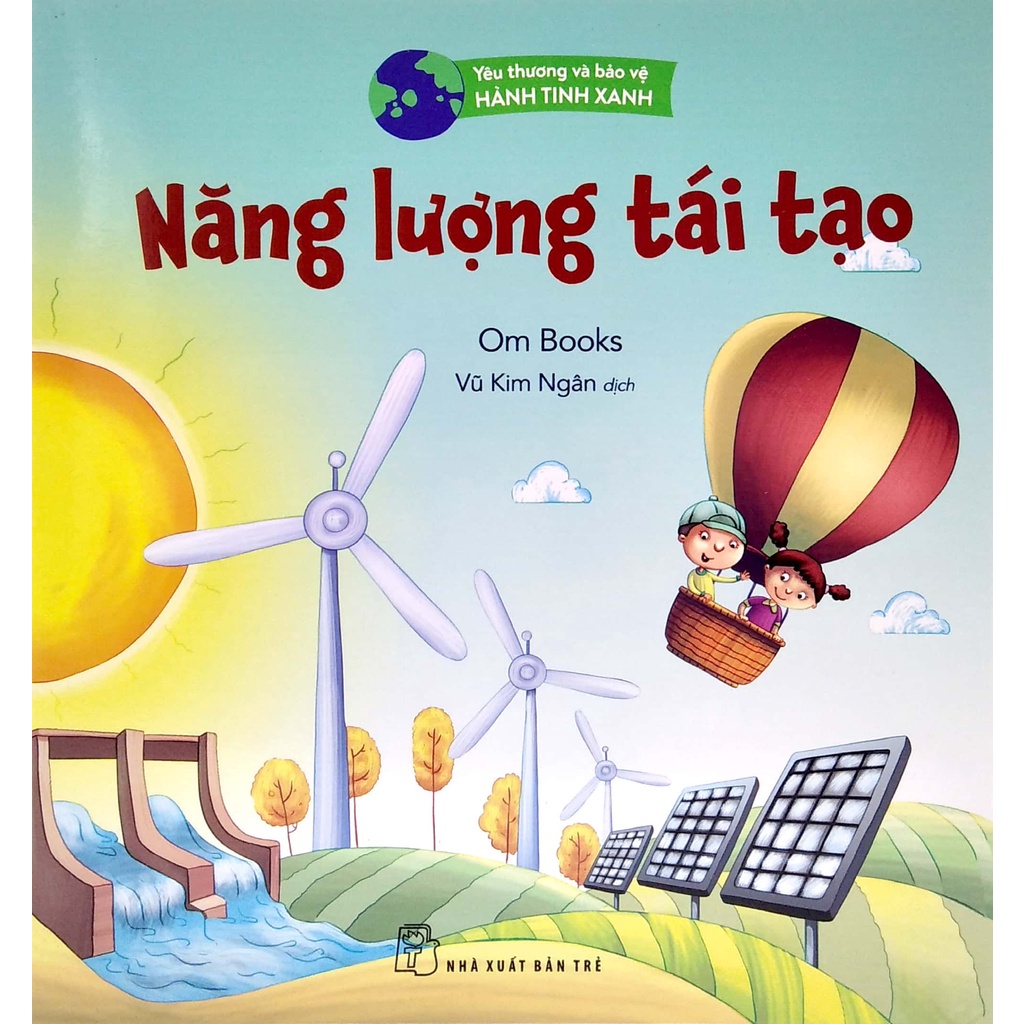 Sách Yêu thương & bảo vệ hành tinh xanh: Năng lượng tái tạo  - Bản Quyền