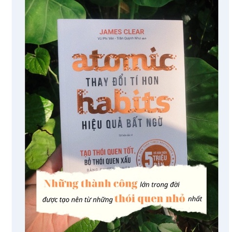 Sách: Atomic Habits - Thay Đổi Tí Hon, Hiệu Quả Bất Ngờ  - TOP NCC