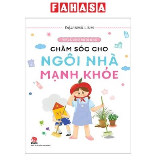 Sách tớ là chủ ngôi nhà - chăm sóc cho ngôi nhà mạnh khỏe