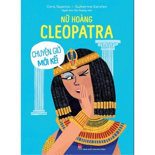 Sách - Nữ hoàng Cleopatra - Chuyện giờ mới kể