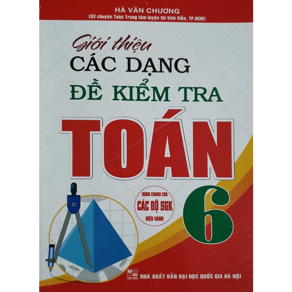 Sách - Giới Thiệu Các Dạng Đề Kiểm Tra Toán Lớp 6 (Dùng Chung cho Các bộ Sách Giáo Khoa Hiện hành)