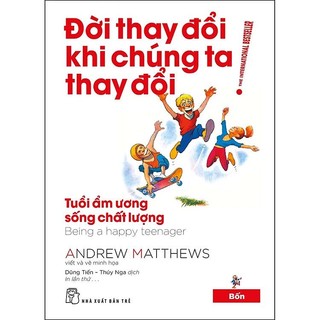 Sách Đời thay đổi khi chúng ta thay đổi 04: Tuổi ẩm ương sống chất lượng