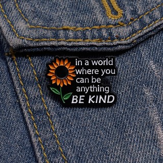 Hoạt Hình Ghim Cài Áo Hình Hoa Hướng Dương "in a world where you can be Nothing be kind"