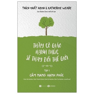 Thầy cô giáo hạnh phúc sẽ thay đổi thế giới - tập 1 - thích nhất hạnh & katherine weare 2021 new 100% hcm.po