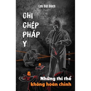 Sách - Ghi Chép Pháp Y Phần 3 (Những Thi Thể Không Hoàn Chỉnh)