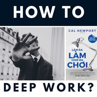 Sách: Deep Work - Làm Ra Làm Chơi Ra Chơi
