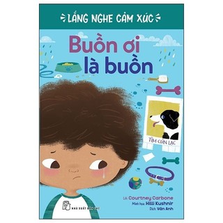 Sách Lắng Nghe Cảm Xúc - Buồn Ơi Là Buồn - NXB Trẻ - Bản Quyền