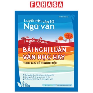 Sách Luyện Thi Vào 10 Ngữ Văn - Tuyển Chọn Bài Nghị Luận Văn Học Hay Theo Chủ Đề Thường Gặp