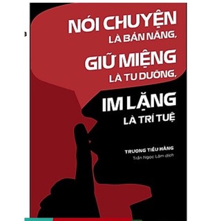 Nói chuyện là bản năng, giữ miệng là tu dưỡng, im lặng là trí tuệ