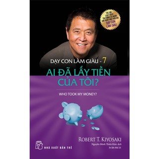 Sách-dạy con làm giàu 07: ai đã lấy tiền của tôi