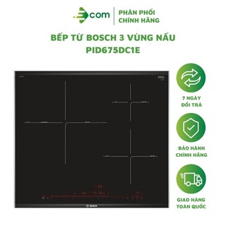 Bếp từ Bosch 3 vùng nấu PID675DC1E nhập khẩu Tây Ban Nha, tự động nhận diện nồi chảo