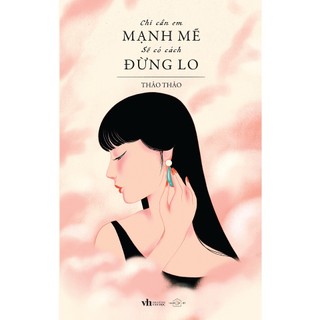 Sách - chỉ cần em mạnh mẽ, sẽ có cách đừng lo - người trẻ việt
